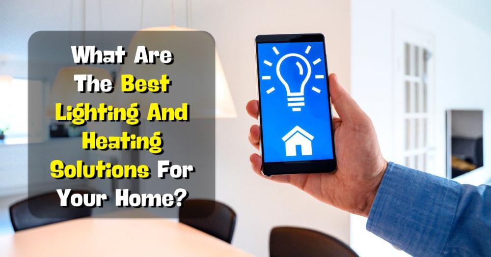 Best Lighting And Heating Solutions For Your Home