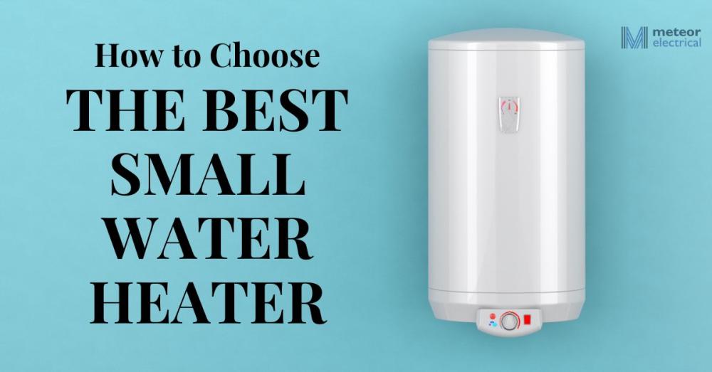 Choose the Best Small Water Heater