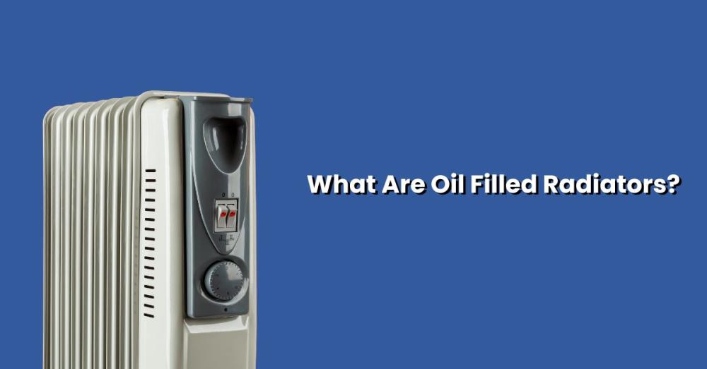 What Are Oil Filled Radiators