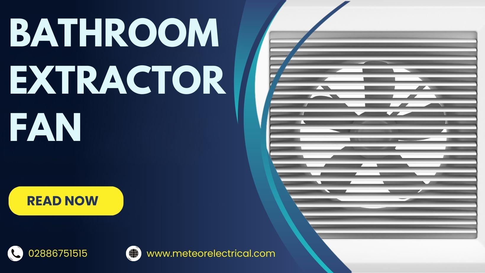 The Ultimate Guide to Choosing the Perfect Bathroom Extractor Fan