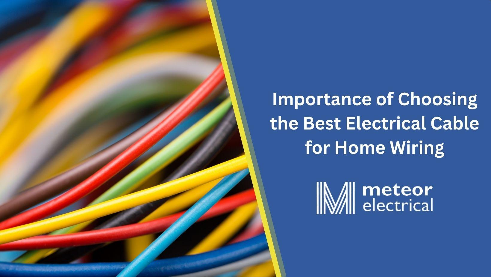 Importance of Choosing the Best Electrical Cable for Home Wiring