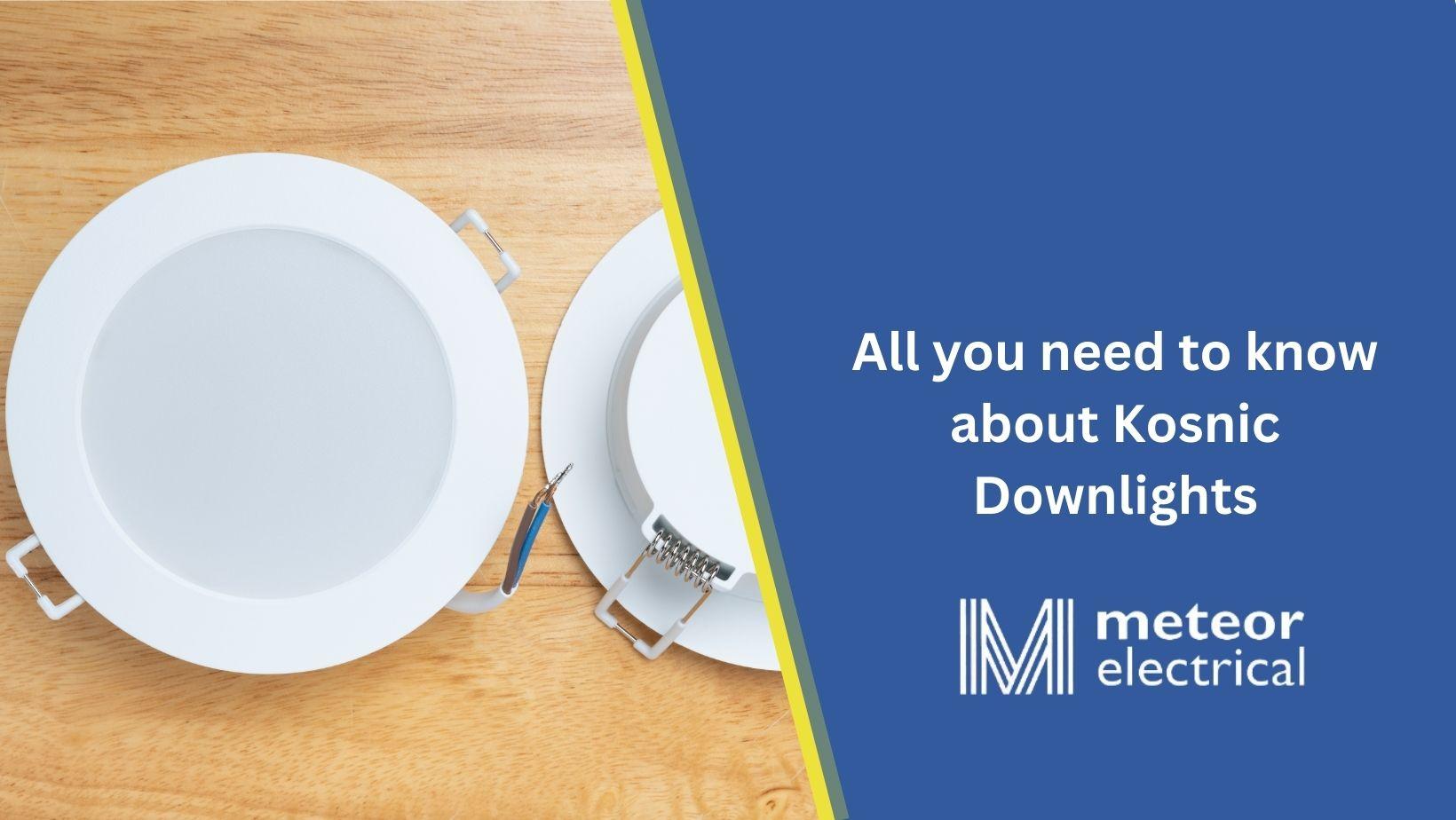 All you need to know about Kosnic Downlights