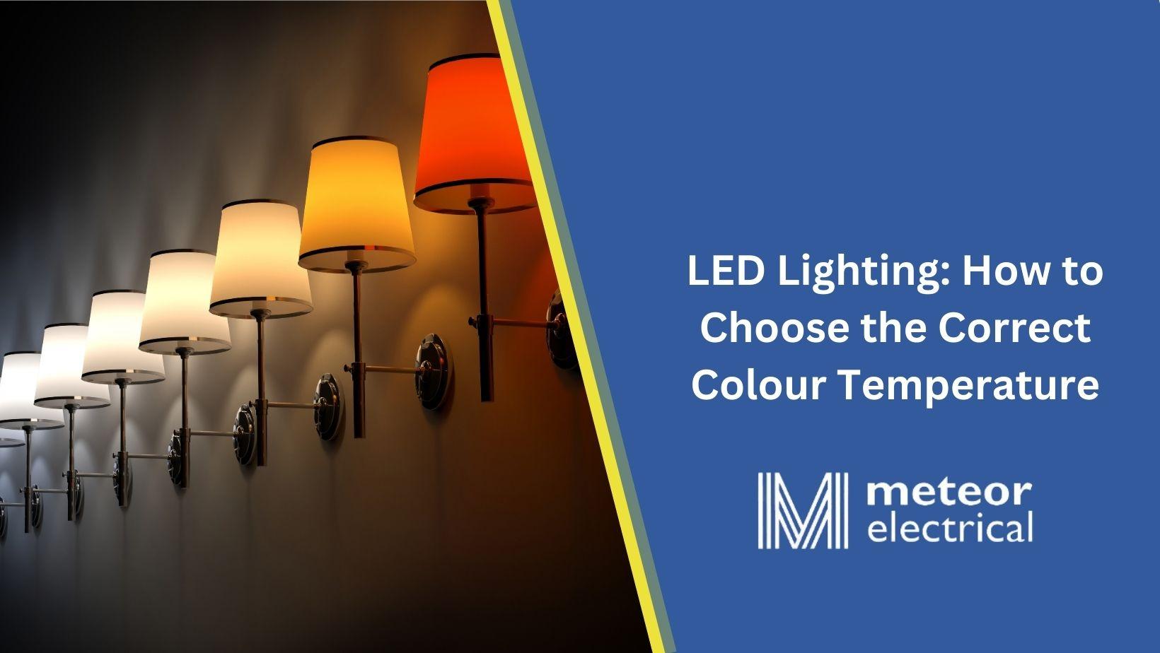 LED Lighting: How to Choose the Correct Colour Temperature