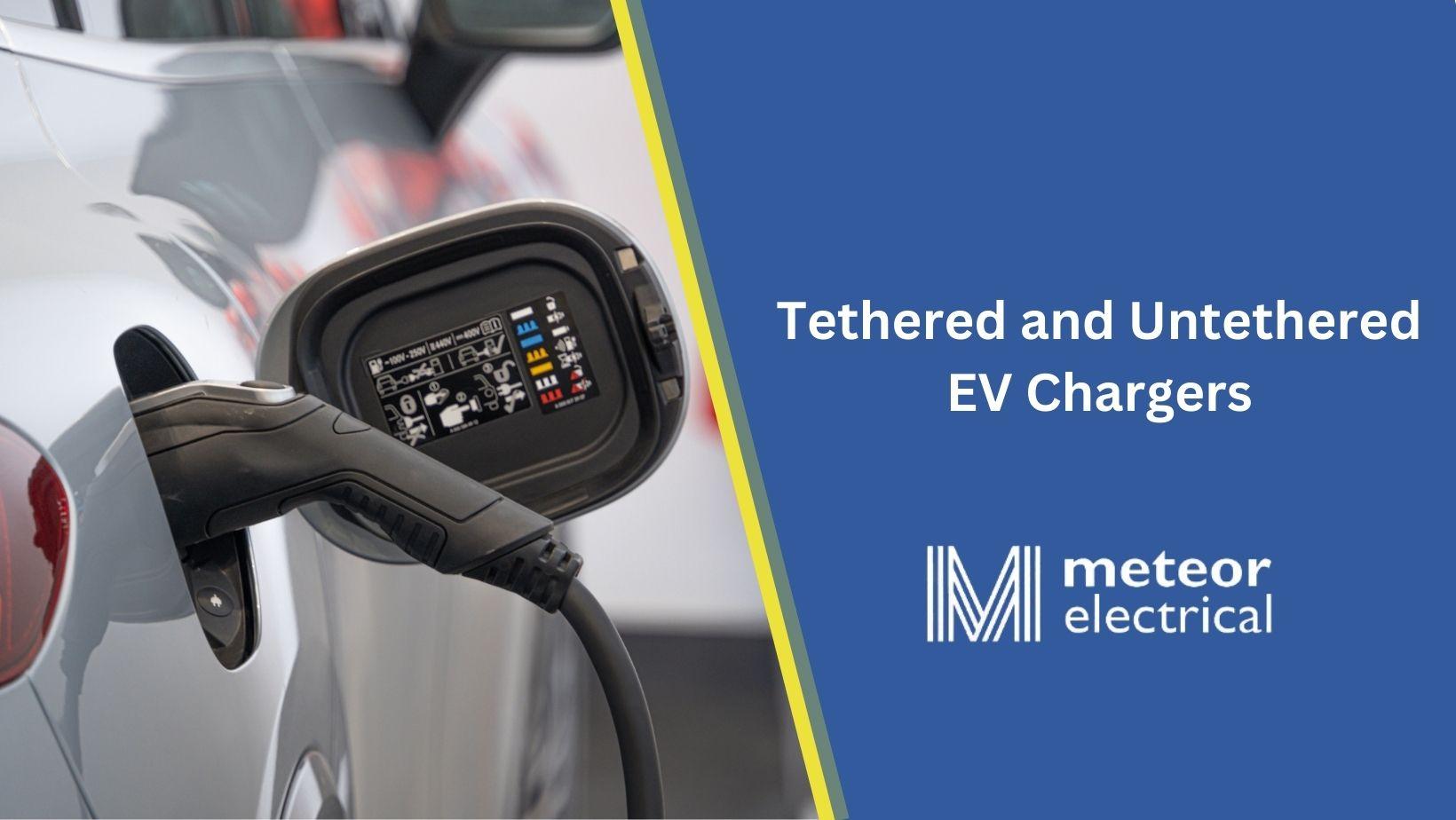 Tethered and Untethered EV Chargers 