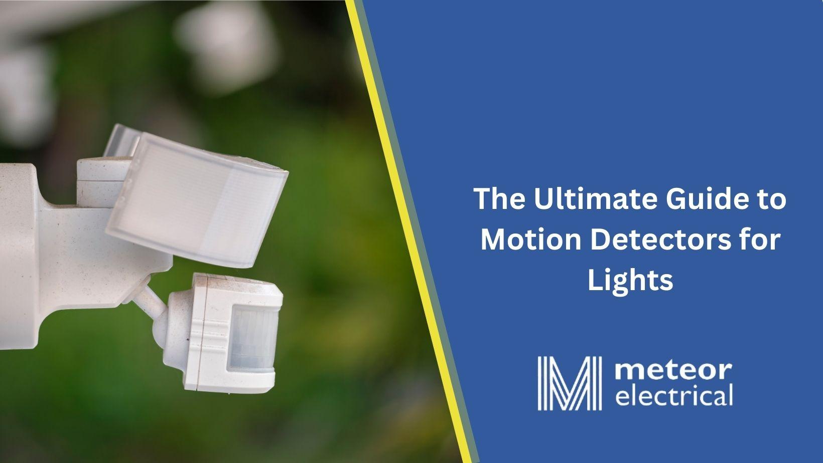 The Ultimate Guide to Motion Detectors for Lights: Integrate Automation into Your Lighting System