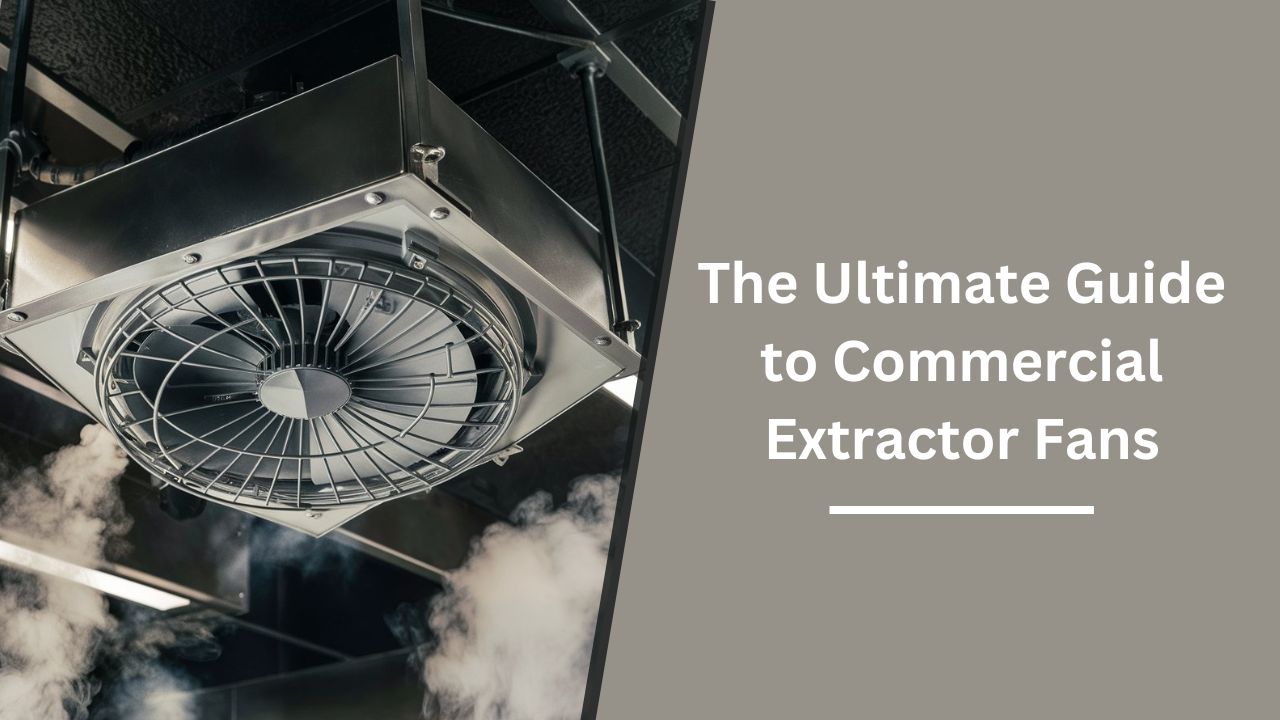 Guide to commercial extractor fans