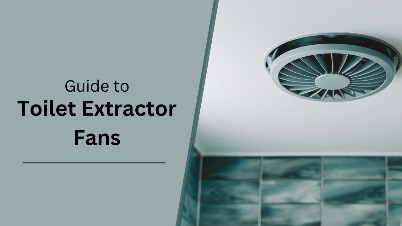 ultimate guide to toilet extractor fans